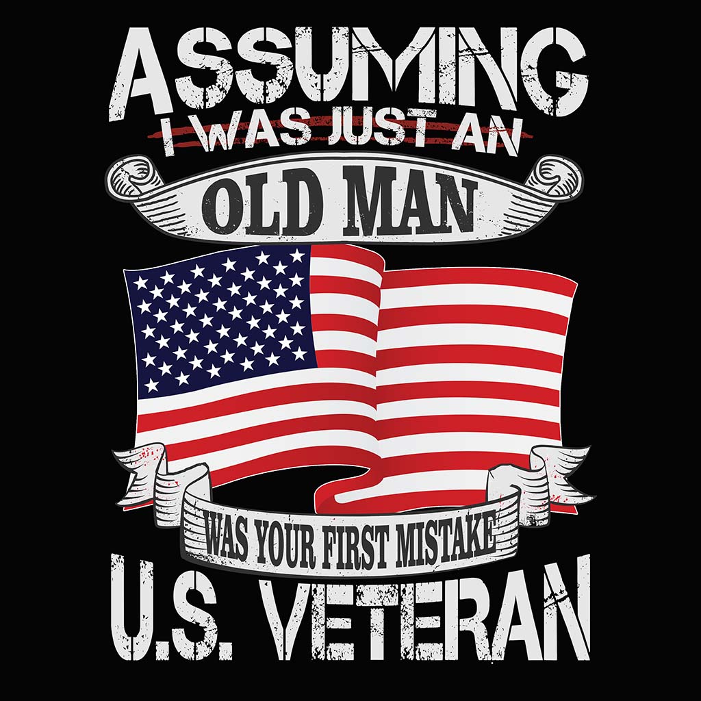 Assuming I Was Just An Old Man Was Your First Mistake - U.S. Veteran Tshirt